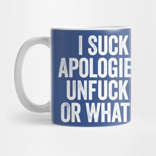 I Suck At Apologies So Unfuck You Or Whatever White Mug